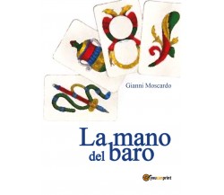 La mano del baro	 di Gianni Moscardo,  2017,  Youcanprint