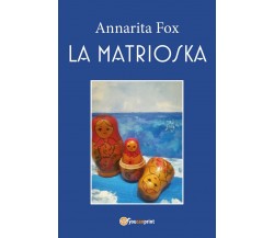 La matrioska	 di Annarita Fox,  2019,  Youcanprint