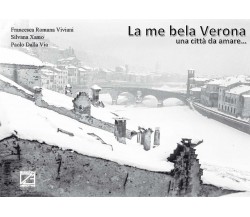 La me bela Verona. Una città da amare.... Ediz. illustrata di Silvana Xamo, Fra