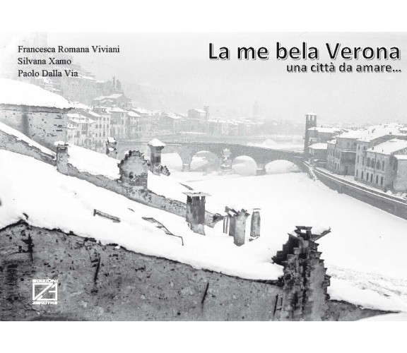 La me bela Verona. Una città da amare.... Ediz. illustrata di Silvana Xamo, Fra