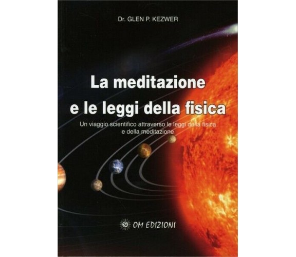 La meditazione e le leggi della fisica, di Glen P. Kez,  2019,  Om Edizioni - ER