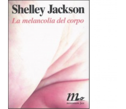 La melancolia del corpo di Shelley Jackson - minimum fax, 2004