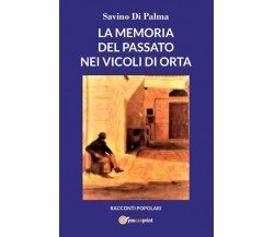 La memoria del passato nei vicoli di Orta di Savino Di Palma, 2022, Youcanpri