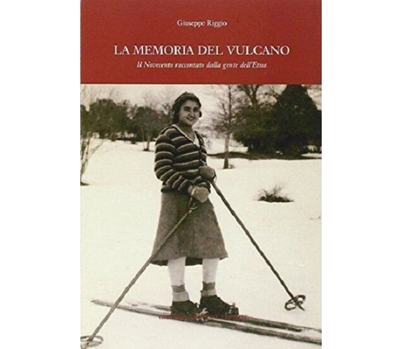 La memoria del vulcano. Il Novecento raccontato dalla gente dell'Etna 