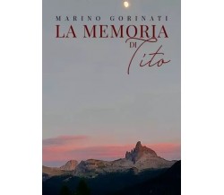  La memoria di Tito di Marino Gorinati, 2023, Youcanprint