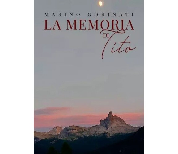  La memoria di Tito di Marino Gorinati, 2023, Youcanprint
