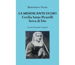 La mendicante di Dio - Cecilia Santa Picarelli, serva di Dio, a cura di Tarquini