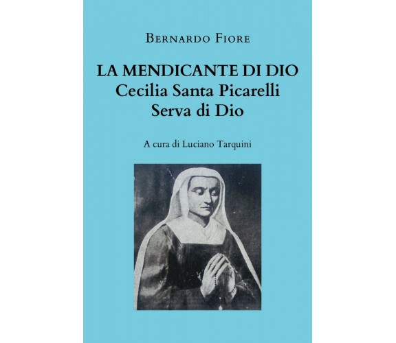 La mendicante di Dio - Cecilia Santa Picarelli, serva di Dio, a cura di Tarquini