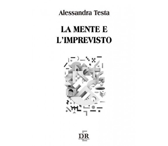 La mente e l’imprevisto di Alessandra Testa, 2005, Di Renzo Editore