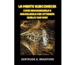 La mente subconscia di Gertrude A. Bradford, 2023, Youcanprint
