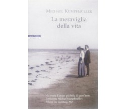 La meraviglia della vita - Michael Kumpfmüller - Neri Pozza,2013 - A