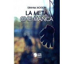 La metà che manca	 di Graham Jackson,  2017,  Lettere Animate Editore