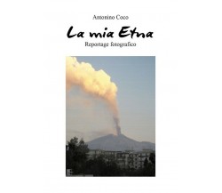 La mia Etna	 di Antonino Coco,  2020,  Youcanprint