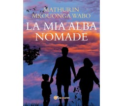 La mia alba nomade	 di Mathurin Mkouonga Wabo,  2018,  Youcanprint