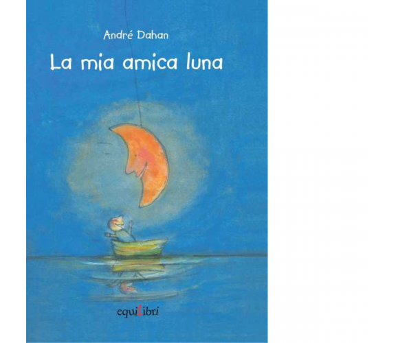 La mia amica luna di André Dahan, Chiara Carminati - Equilibri, 2019