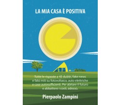 La mia casa è positiva di Pierpaolo Zampini,  2022,  Youcanprint