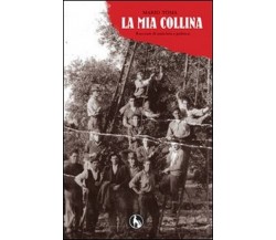 La mia collina, racconti di amicizia e politica	 di Mario Toma,  2011,  Lupo 