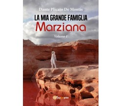 La mia grande famiglia marziana. Vol. 1	 di Dante Plicato De Montis,  2017