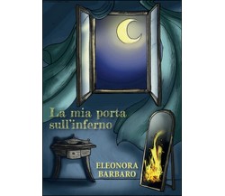 La mia porta sull’inferno	 di Eleonora Barbaro,  2016,  Youcanprint