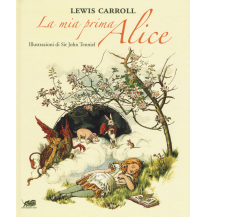 La mia prima Alice di Lewis Carroll,  2018,  Atmosphere Libri