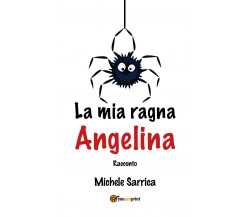 La mia ragna Angelina di Michele Sarrica,  2021,  Youcanprint