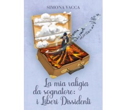 La mia valigia da sognatore: i Liberi Dissidenti di Simona Vacca,  2022,  Youcan