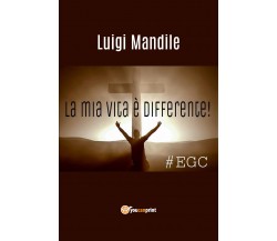 La mia vita è differente	 di Luigi Mandile,  2018,  Youcanprint