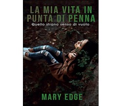 La mia vita in punta di penna	 di Maria Edge,  2016,  Youcanprint