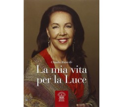 La mia vita per la Luce di Claudia Rainville,  2014,  Edizioni Del Cigno