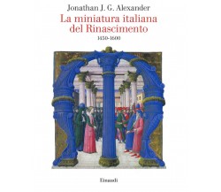 La miniatura italiana del Rinascimento 1450-1600 - Jonathan J. G. Alexander-2020