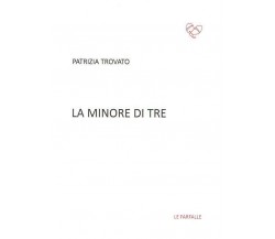 La minore di tre di Patrizia Trovato,  2016,  Edizioni Le Farfalle