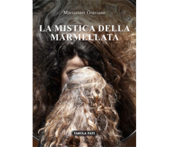 La mistica della marmellata di Mariaester Graziano, 2019, Tabula Fati