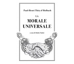La morale universale di Paul Henri Thiry D’Holbach,  2018,  Youcanprint