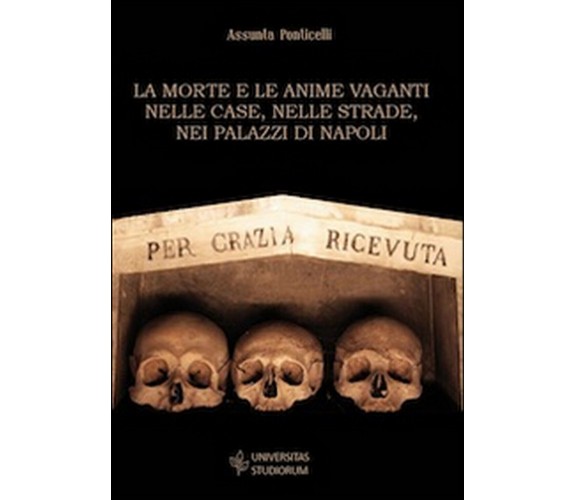 La morte e le anime vaganti nelle case, nelle strade, nei palazzi di Napoli