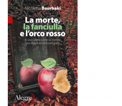 La morte, la fanciulla e l'orco rosso di Nicoletta Bourbaki - Edizioni Alegre