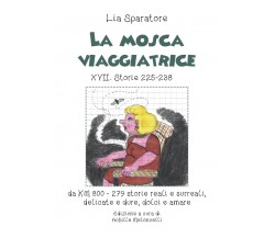 La mosca viaggiatrice XVII. Storie 225-238 da km 800-279 storie reali e surreali