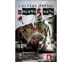 La mossa al nero	 di Luciano Pomoni,  2012,  Lettere Animate Editore
