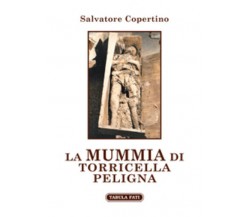 La mummia di Torricella Peligna di Salvatore Copertino, 2019, Tabula Fati