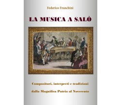 La musica a Salò di Federico Franchini,  2018,  Youcanprint