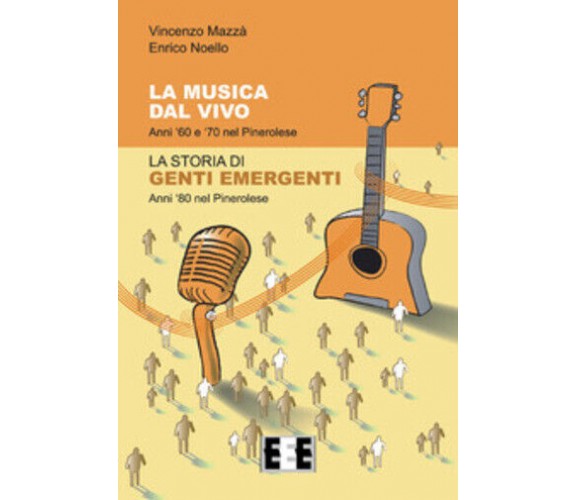 La musica dal vivo. Anni ’60 e ’70 nel Pinerolese. La storia di Genti Emergenti.