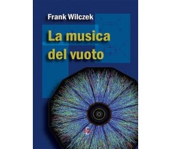 La musica del vuoto di Frank Wilczek, 2016, Di Renzo Editore
