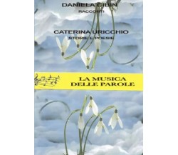 La musica delle parole	 di Caterina Uricchio, Daniela Cibin, 2023, Youcanprint