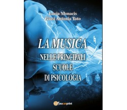 La musica nelle principali scuole di psicologia di Lucia Monacis, Giusi Antonia 