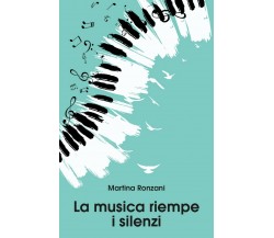 La musica riempe i silenzi	 di Martina Ronzani,  2019,  Youcanprint