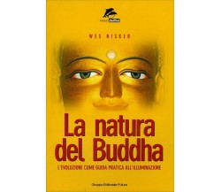 La natura del Buddha. L’evoluzione come guida pratica all’illuminazione di Wes N
