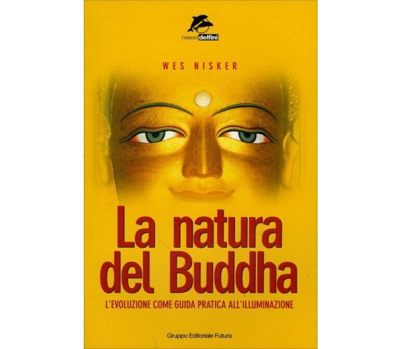 La natura del Buddha. L’evoluzione come guida pratica all’illuminazione di Wes N
