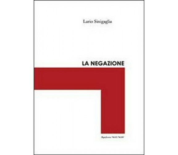 La negazione - Ilario Sinigaglia,  2013,  Youcanprint Self-publishing