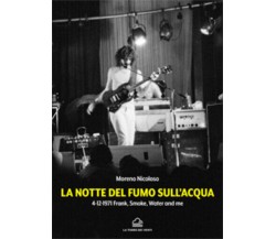 La notte del fumo sull’acqua. 4-12-1971: Frank, smoke, water and me di Moreno Ni