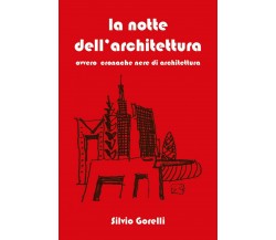 La notte dell’architettura	 di Silvio Gorelli,  2020,  Youcanprint