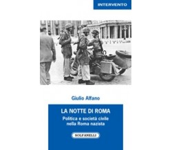 La notte di Roma politica e società civile nella Roma nazista di Giulio Alfano,